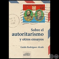 SOBRE EL AUTORITARISMO Y OTROS ENSAYOS - Autor: GUIDO RODRÍGUEZ ALCALÁ - Año 2017